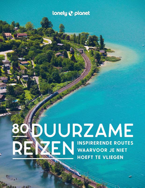 Lonely Planet - 80 Duurzame reizen / Lonely Planet