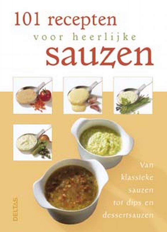  - 101 Recepten Voor Heerlijke Sauzen