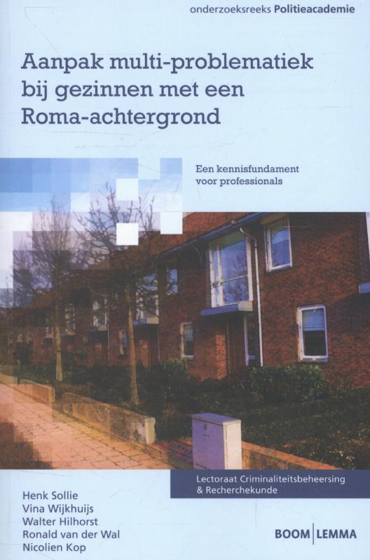 Henk Sollie - Aanpak multi-problematiek bij gezinnen met een Roma-achtergrond / Onderzoeksreeks Politieacademie