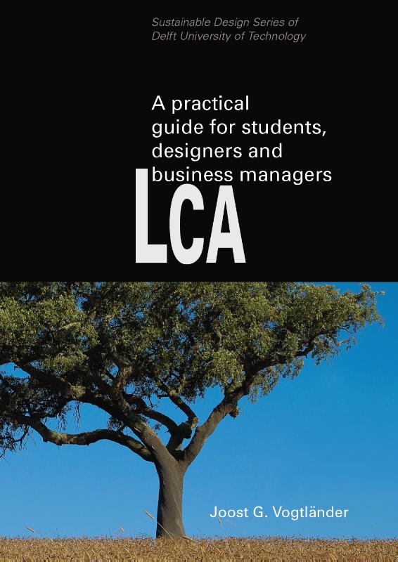 Joost G. Vogtlander - A practical guide to LCA for students designers and business managers