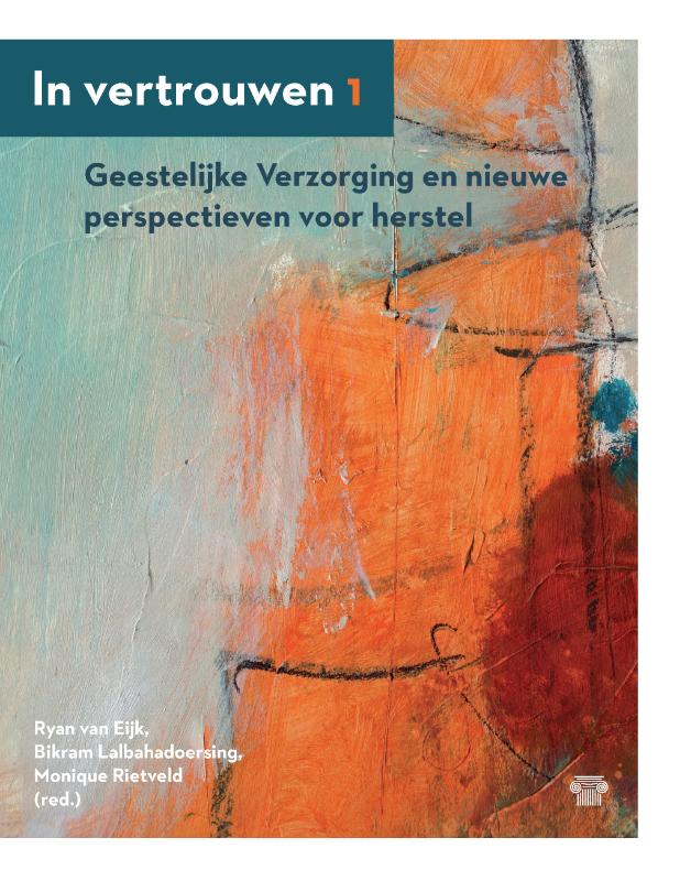 Ryan van Eijk, Bikram Lalbahadoersing, Monique Rietveld - In vertrouwen 1 -   Geestelijke verzorging en nieuwe perspectieven voor herstel